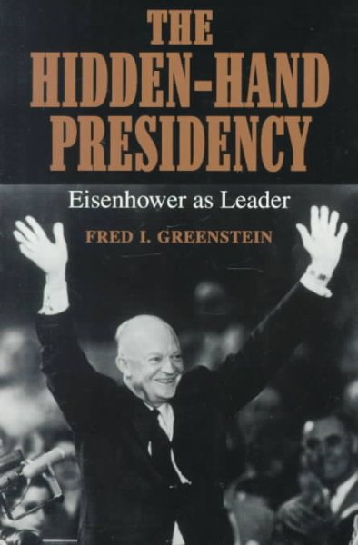 The Hidden-Hand Presidency: Eisenhower as Leader cover