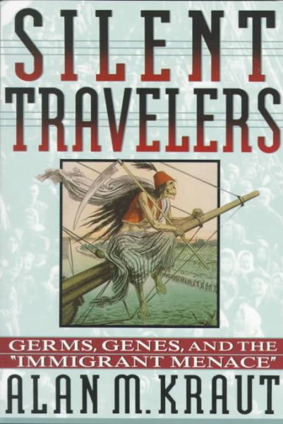 Silent Travelers: Germs, Genes, and the Immigrant Menace cover