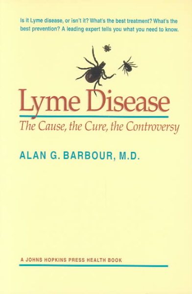 Lyme Disease: The Cause, the Cure, the Controversy (A Johns Hopkins Press Health Book) cover