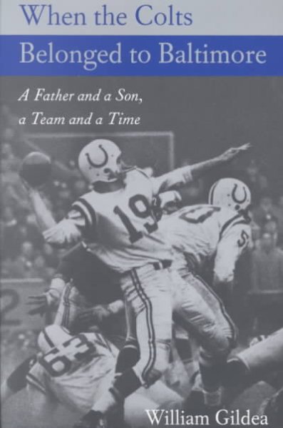 When the Colts Belonged to Baltimore: A Father and a Son, a Team and a Time (Maryland Paperback Bookshelf) cover