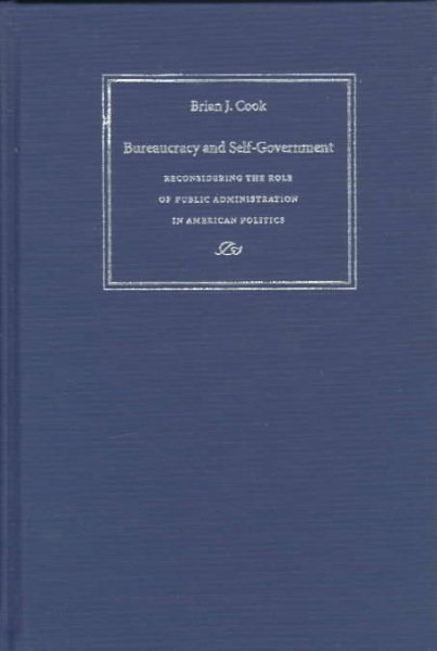 Bureaucracy and Self-Government: Reconsidering the Role of Public Administration in American Politics (Interpreting American Politics) cover