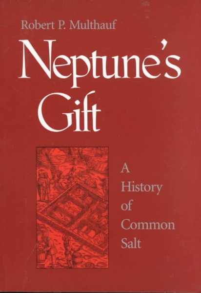 Neptune's Gift: A History of Common Salt (Johns Hopkins Studies in the History of Technology) cover