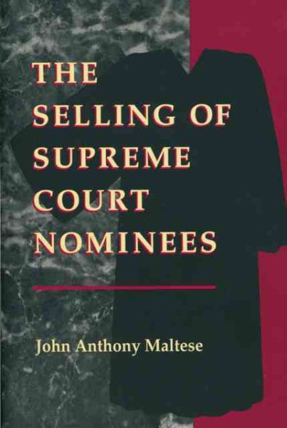 The Selling of Supreme Court Nominees (Interpreting American Politics) cover