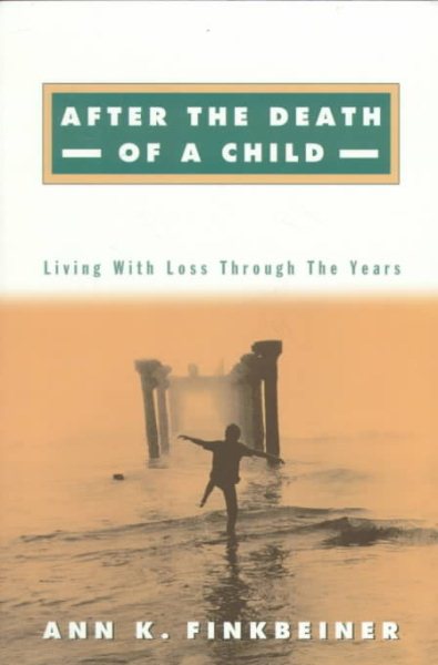 After the Death of a Child: Living with Loss through the Years cover