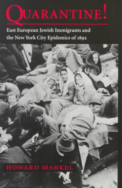 Quarantine!: East European Jewish Immigrants and the New York City Epidemics of 1892 cover