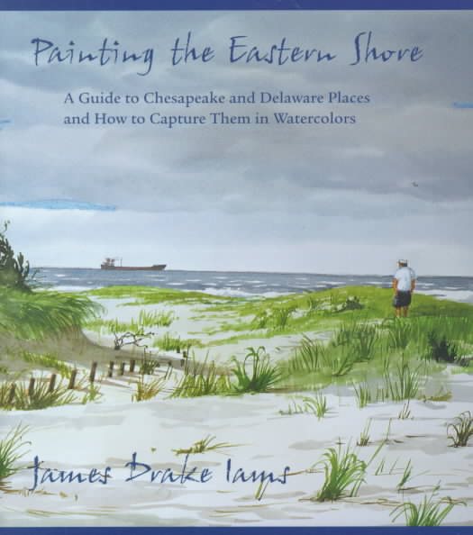 Painting the Eastern Shore: A Guide to Chesapeake and Delaware Places and How to Capture Them in Watercolors cover
