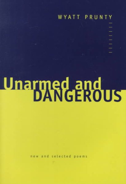 Unarmed and Dangerous: New and Selected Poems (Johns Hopkins: Poetry and Fiction) cover
