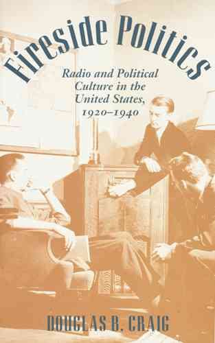Fireside Politics: Radio and Political Culture in the United States, 1920-1940 (Reconfiguring American Political History) cover