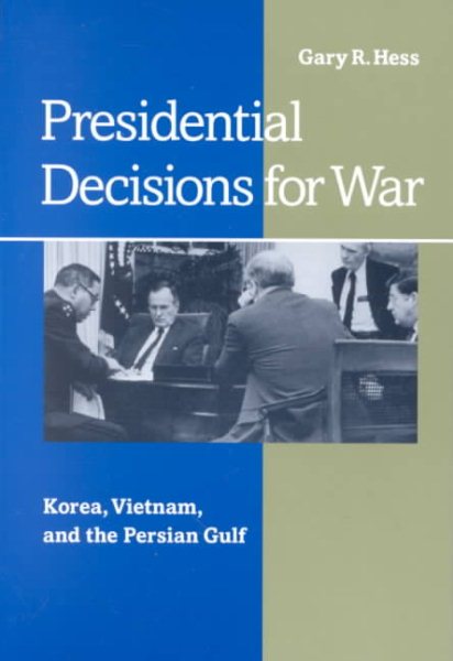 Presidential Decisions for War: Korea, Vietnam, and the Persian Gulf (The American Moment) cover