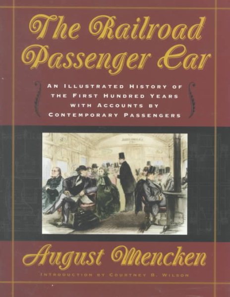 The Railroad Passenger Car: An Illustrated History of the First Hundred Years, with Accounts by Contemporary Passengers