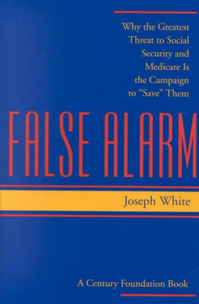 False Alarm: Why the Greatest Threat to Social Security and Medicare Is the Campaign to "Save" Them (Century Foundation Book) cover