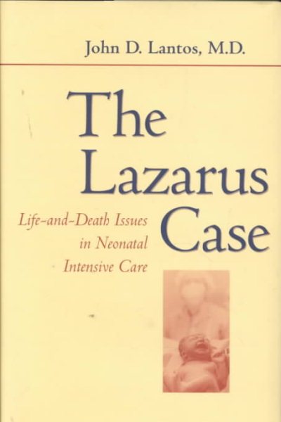 The Lazarus Case: Life-and-Death Issues in Neonatal Intensive Care (Medicine and Culture) cover