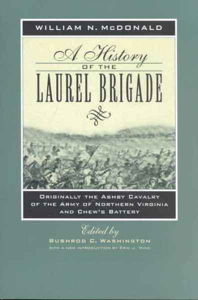 A History of the Laurel Brigade: Originally the Ashby Cavalry of the Army of Northern Virginia and Chew's Battery cover