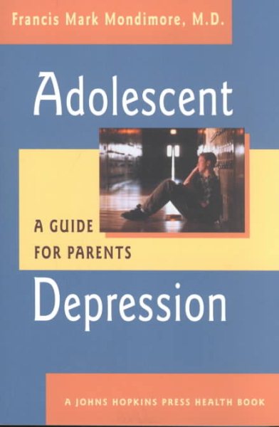 Adolescent Depression: A Guide for Parents (A Johns Hopkins Press Health Book)