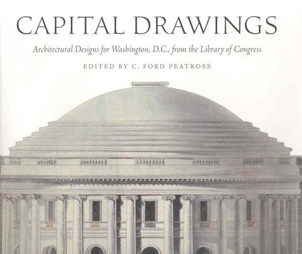Capital Drawings: Architectural Designs for Washington, D.C., from the Library of Congress cover