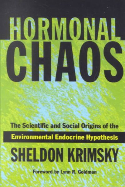 Hormonal Chaos: The Scientific and Social Origins of the Environmental Endocrine Hypothesis cover