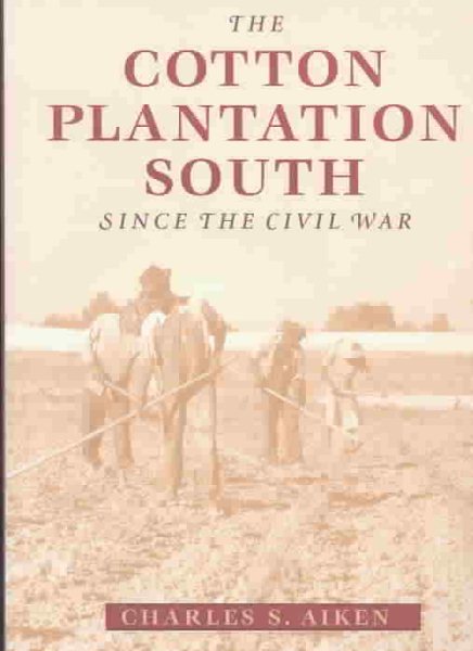 The Cotton Plantation South since the Civil War (Creating the North American Landscape) cover