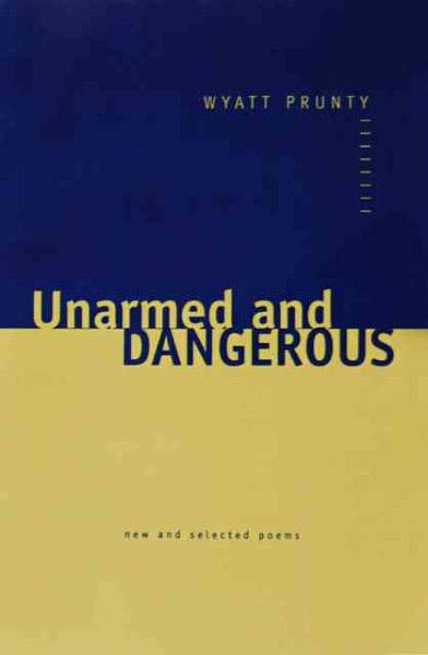 Unarmed and Dangerous: New and Selected Poems (Johns Hopkins: Poetry and Fiction) cover