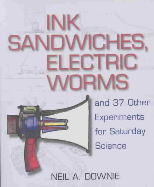 Ink Sandwiches, Electric Worms, and 37 Other Experiments for Saturday Science cover