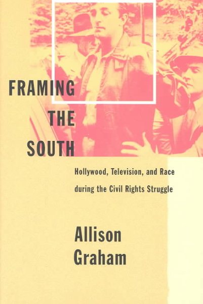 Framing the South: Hollywood, Television, and Race during the Civil Rights Struggle cover
