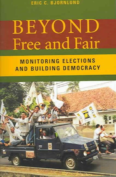 Beyond Free and Fair: Monitoring Elections and Building Democracy (Woodrow Wilson Center Press) cover