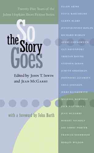 So the Story Goes: Twenty-Five Years of the Johns Hopkins Short Fiction Series (Johns Hopkins: Poetry and Fiction) cover