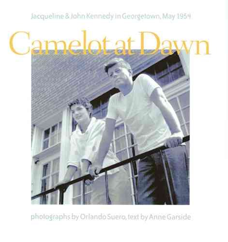 Camelot at Dawn: Jacqueline and John Kennedy in Georgetown, May 1954 cover