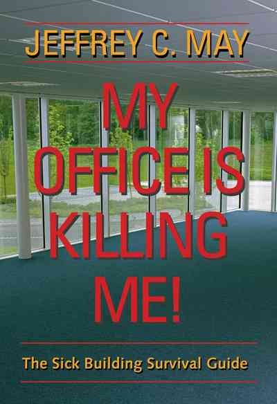 My Office Is Killing Me!: The Sick Building Survival Guide cover