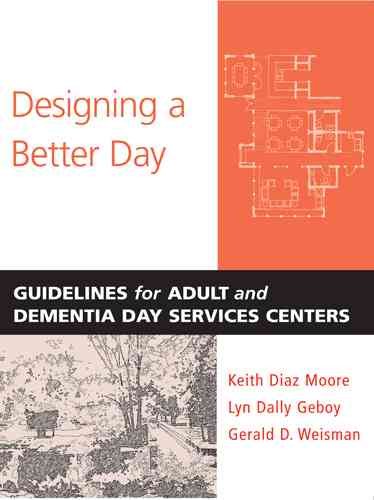 Designing a Better Day: Guidelines for Adult and Dementia Day Services Centers cover