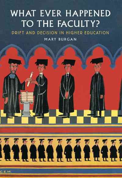 What Ever Happened to the Faculty?: Drift and Decision in Higher Education cover