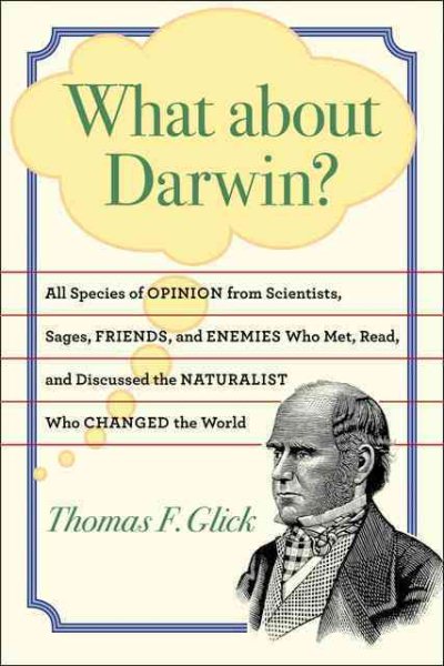 What about Darwin?: All Species of Opinion from Scientists, Sages, Friends, and Enemies Who Met, Read, and Discussed the Naturalist Who Changed the World cover