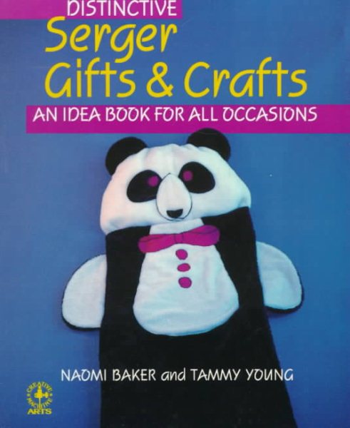 Distinctive Serger Gifts and Crafts: An Idea Book for All Occasions (Creative machine arts series) cover