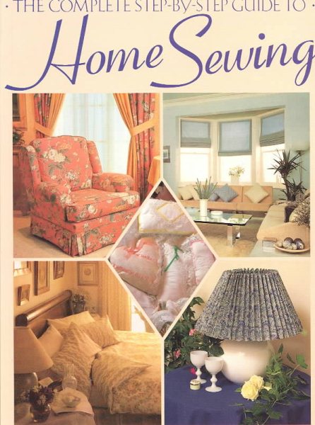 The Complete Step-By-Step Guide to Home Sewing cover