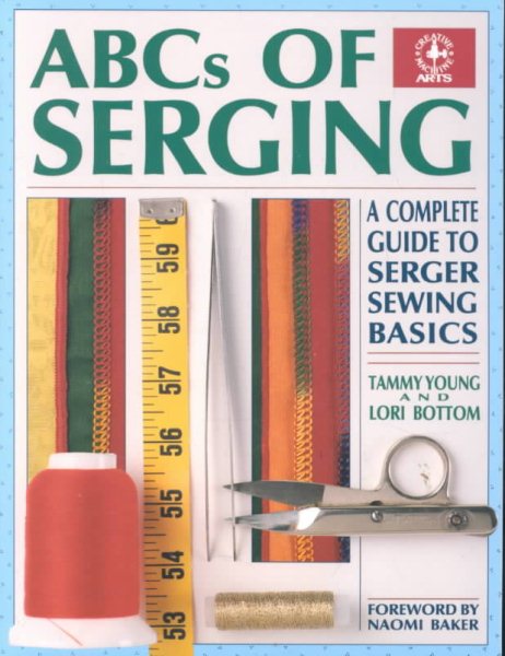 ABCs of Serging: A Complete Guide To Serger Sewing Basics (Creative Machine Arts Series) cover