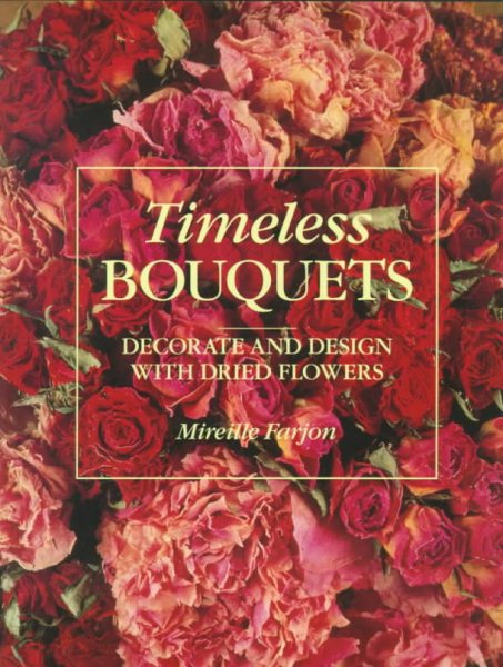 Timeless Bouquets: Decorate and Design With Dried Flowers cover