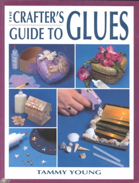 The Crafter's Guide to Glues (Craft Kaleidoscope)