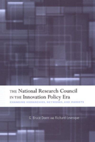 The National Research Council in The Innovation Policy Era: Changing Hierarchies, Networks, and Markets (IPAC Series in Public Management and Governance)