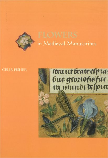 Flowers in Medieval Manuscripts (Medieval Life in Manuscripts) cover