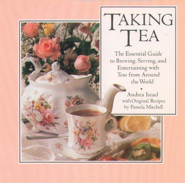Taking Tea: The Essential Guide to Brewing, Serving, and Entertaining with Teas from Around the World cover