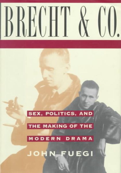 Brecht and Company: Sex, Politics, and the Making of the Modern Drama cover