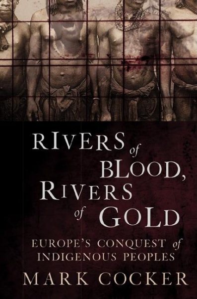 Rivers of Blood, Rivers of Gold: Europe's Conquest of Indigenous Peoples cover