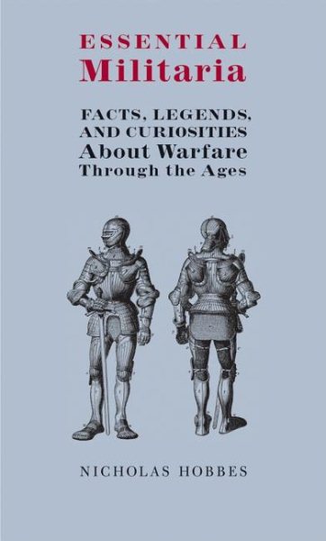 Essential Militaria: Facts, Legends, and Curiosities About Warfare Through the Ages cover