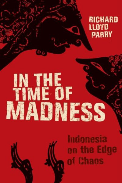 In the Time of Madness: Indonesia on the Edge of Chaos cover