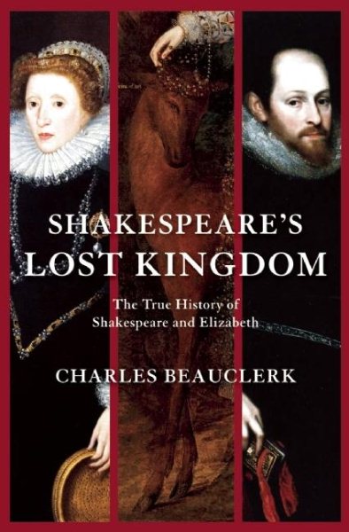 Shakespeare's Lost Kingdom: The True History of Shakespeare and Elizabeth cover