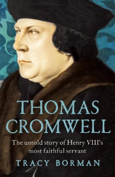 Thomas Cromwell: The Untold Story of Henry VIII's Most Faithful Servant cover
