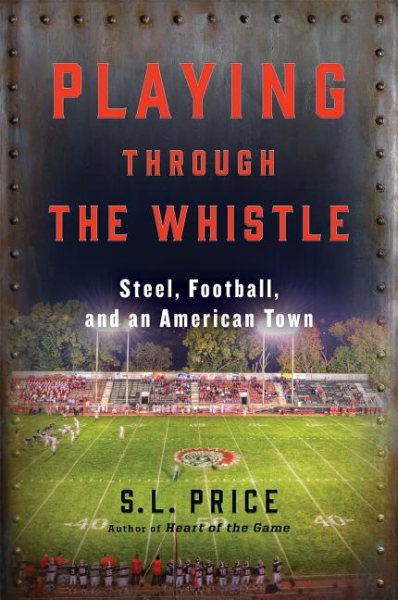 Playing Through the Whistle: Steel, Football, and an American Town cover