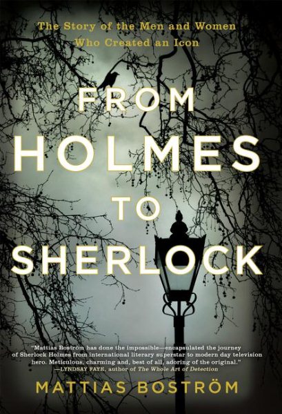 From Holmes to Sherlock: The Story of the Men and Women Who Created an Icon cover