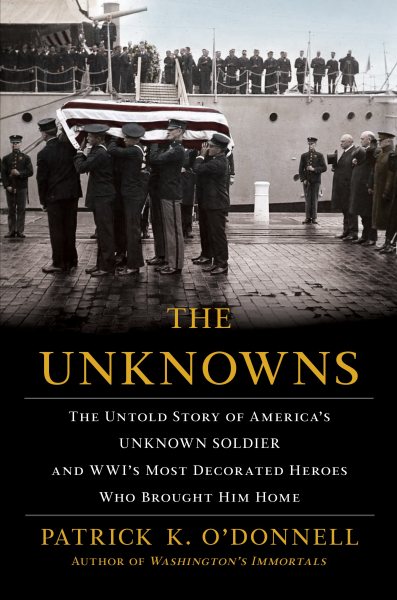 The Unknowns: The Untold Story of America’s Unknown Soldier and WWI’s Most Decorated Heroes Who Brought Him Home cover