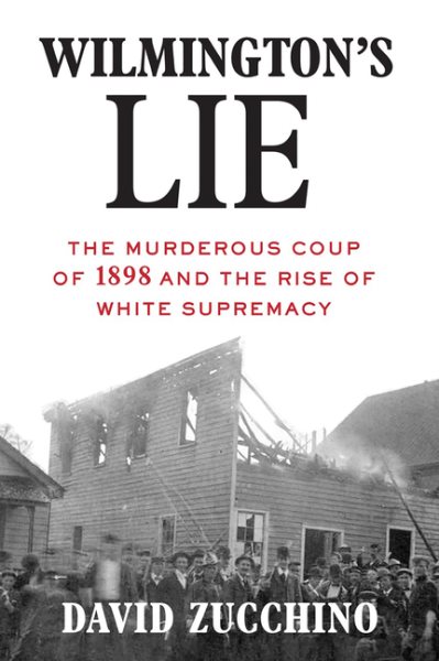 Wilmington's Lie (WINNER OF THE 2021 PULITZER PRIZE): The Murderous Coup of 1898 and the Rise of White Supremacy cover