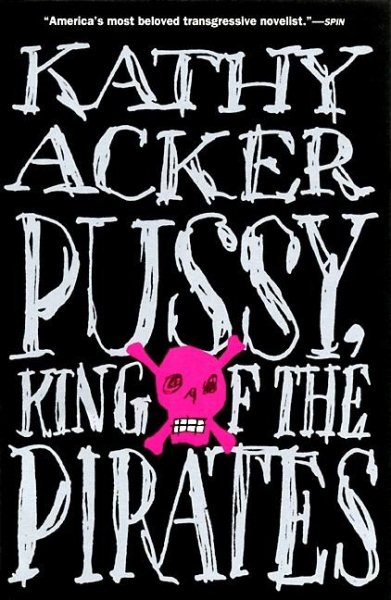 Pussy, King of the Pirates (Acker, Kathy) cover